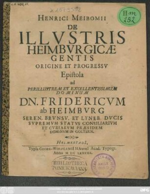 Henrici Meibomii De Illustris Heimburgicae Gentis Origine Et Progressu Epistola : ad Perillustrem Et Excellentissimum Dominum Dn. Fridericum ab Heimburg ...