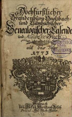 Hochfürstlicher Brandenburg-Onolzbach- und Culmbachischer genealogischer Calender und Adresse-Buch : auf das Jahr .... 1773, 1773