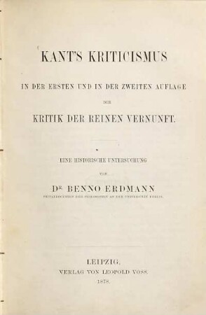 Kant's Kriticismus in der ersten und in der zweiten Auflage der Kritik der reinen Vernunft : eine historische Untersuchung