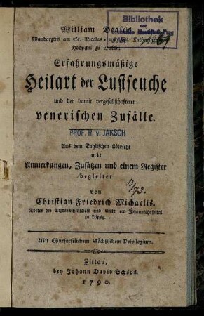 William Dease's Wundarztes am St. Nicolas- und St. Katharinen-Hospital zu Dublin Erfahrungsmäßige Heilart der Lustseuche und der damit vergesellschafteten venerischen Zufälle