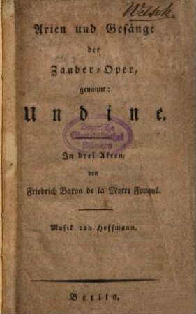 Arien und Gesänge der Zauber-Oper, genannt: Undine : in drei Akten