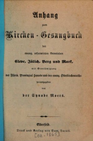 Des neuverbesserten Kirchen-Gesangbuchs ... Theil. [4], Anhang zum Kirchen-Gesangbuch der evang. reformierten Gemeinden Cleve, Jülich, Berg und Mark