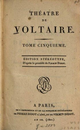 Théâtre De Voltaire. 5, [La Princesse de Navarre. Le Temple de la Gloire. La Prude. Sémiramis]