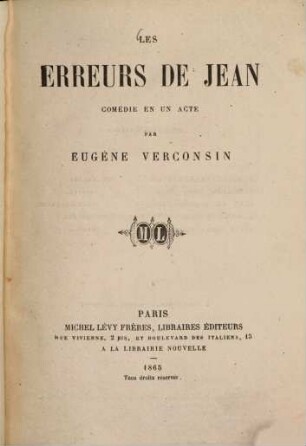 Les erreurs de Jean : Comédie en un acte par Eugène Verconsin. (Représentée pour la première fois, à Paris, sur le théâtre du Vaudeville, le 31 octobre 1864.)