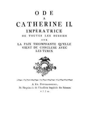 Ode A Catherine II. Impératrice De Toutes Les Russies Sur La Paix Triomphante Qu'Elle Vient De Conclure Avec Les Turcs