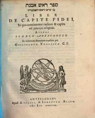 Liber De Capite Fidei : In quo continentur radices & capita vel principia religionis = Sefer rosh amanah : bo shorashe ṿe-rashe ha-emunot