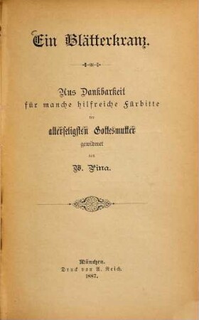 Ein Blätterkranz : aus Dankbarkeit für manche hilfreiche Fürbitte der allerseligsten Gottesmutter gewidmet