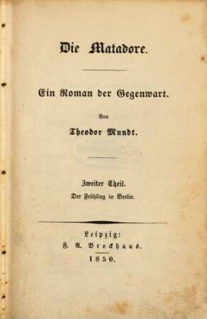 Die Matadore : Ein Roman der Gegenwart. Von Theodor Mundt, 2