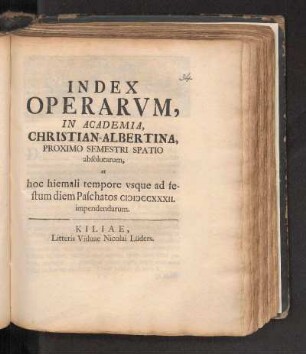 WS 1731/32: Index Operarvm, In Academia, Christian-Albertina, Proximo Semestri Spatio absolutarum, et hoc hiemali tempore vsque ad festum diem Paschatos MDCCXXXII. impendendarum