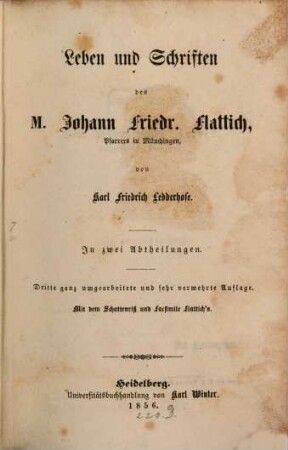 Leben und Schriften des M. Johann Friedr. Flattich, Pfarrers in Münchingen : in zwei Abtheilungen ; mit dem Schattenriß u. Facsimile Flattichs, [1]. Johann Friedrich Flattich's Leben