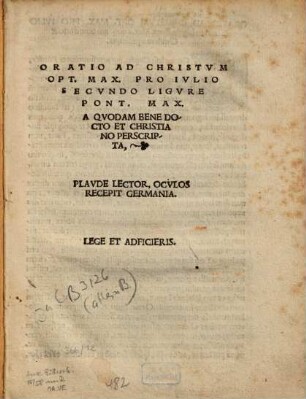 Oratio ad Christum Opt. Max. pro Iulio Secundo Ligure Pont. Max. a quodam bene docto et christiano perscripta