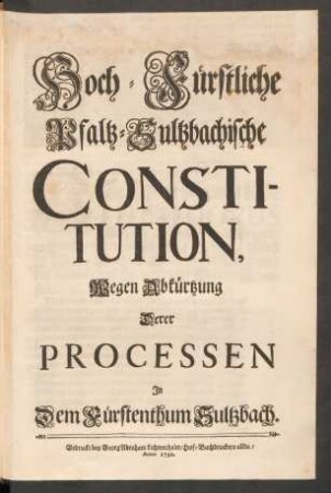 Hoch-Fürstliche Pfaltz-Sultzbachische Constitution, Wegen Abkürtzung Derer Processen In Dem Fürstenthum Sultzbach