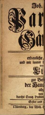 Joh. Arnds Paradiß-Gärtlein : in erbauliche, geistreiche, und mit lauter bekannten Melodien versehene Lieder, zur Beförderung der Haus-Andacht abgefaßt, 1