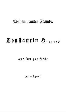 Meinem trauten Freunde, Constantin H....., aus inniger Liebe zugeeignet