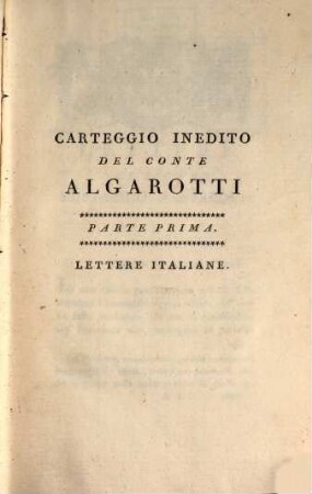 Opere Del Conte Algarotti. 11, Carteggio Inedito Del Conte Algarotti ; Parte Prima, Lettere Italiane
