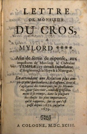 Lettre de M. DuCros a Mylord ... : afin de servir de réponse, aux impostures de monsieur le chevalier Temple, cy-devant ambassadeur d'Angleterre, à la Haye et à Nimegue