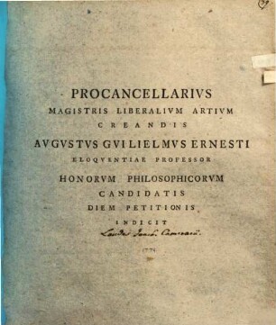 Procancellarius magistris liberalium artium creandis Augustus Guilielmus Ernesti ... honorum philosophicorum candidatis diem petitionis indicit : [in diss. de Joach. Camerario, eius disciplina et institutis pergens]