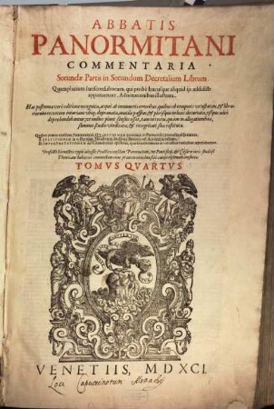 Abbatis Panormitani Commentaria ... in ... Decretalium librum : quamplurium iurisconsultorum, qui probe hucusque aliquid iis addidisse apparuerunt, adnotationibus illustrata, 4. ... Secundae Partis in Secundum Decretalium Librum