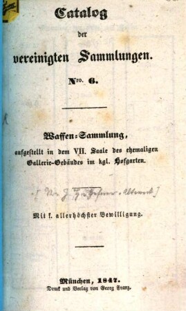 Catalog der vereinigten Sammlungen : ausgestellt in den Sälen des ehemaligen Gallerie-Gebäudes im K. Hofgarten, 6. Waffen-Sammlung
