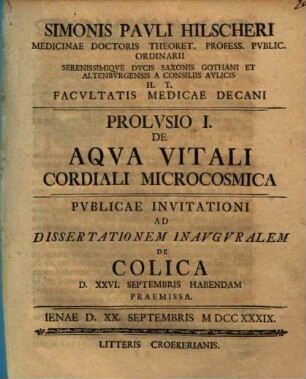 Prolusio ... de aqua vitali cordiali microcosmica, Prolusio I : publicae invitationi ad dissertationem inauguralem de colica