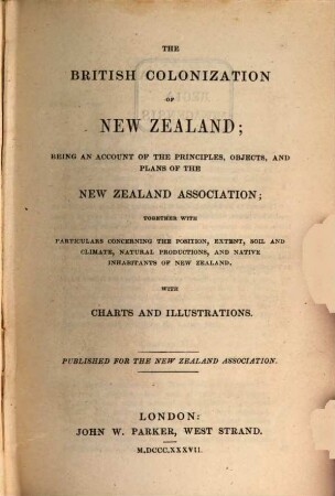 The British Colonization of New Zealand : being an account of the principles, objects and plans of the New Zealand association