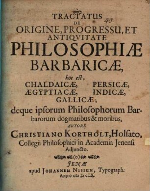Tractatus De Origine, Progressu, Et Antiquitate Philosophiae Barbaricae, hoc est, Chaldaicae, Aegyptiacae, Persicae, Indicae, Gallicae, deque ipsorum Philosophorum Barbarorum dogmatibus & moribus