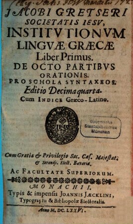Jacobi Gretseri Societatis Iesv, Institvtionvm Lingvae Graecae Liber ..., 1. De Octo Partibvs Orationis : Pro Schola Syntaxeos