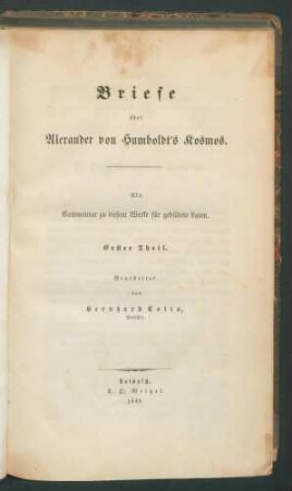 Briefe über Alexander von Humboldt's Kosmos:Ein Commentar zu diesem Werke für gebildete Laien 1. Th. / Bearb. v. Bernhard Cotta