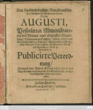 Des Hochwürdigsten/ Durchlauchtigsten/ Hochgebornen Fürsten und Herrn/ Herrn Augusti, Postulirten Administratoris des Primat: und Ertzstiffts Magdeburg ... Publicirte Verordnung/ Wornach dero Ampts Giebichenstein Land- und Rüge-Gerichte/ auch sämptliche Dorffschafften und Unterthanen sich hinführo halten und richten sollen