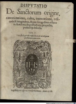 Dispvtatio De Sanctorum origine, canonizatione, cultu, inuocatione, reliquijs & imaginibus