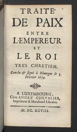 Traite de paix entre l'Empereur et le roi tres chretien.