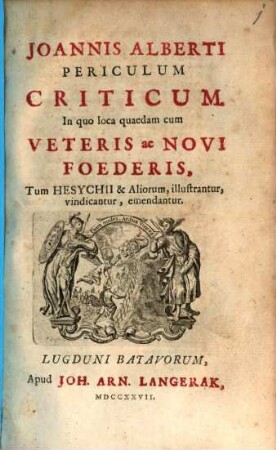 Periculum criticum in quo loca quaedam cum Veteris ac Novi Foederis, tum Hesychii et aliorum illustrantur vindicantur emendantur