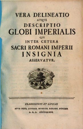 Vera Delineatio Atque Descriptio Globi Imperialis Qui Inter Cetera Sacri Romani Imperii Insignia Asservatur