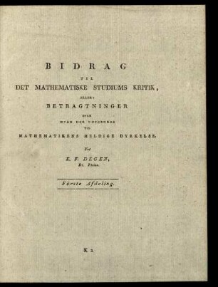 Bidrag til det Mathematiske studiums Kritik, eller: Betragtninger over Hvad der Udfordres til Mathematikens Heldige Dyrkelse