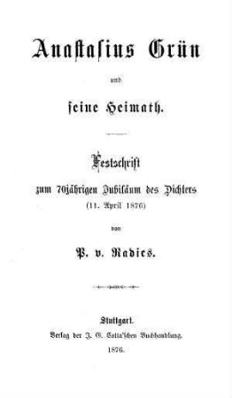 Anastasius Grün und seine Heimath : Festschrift zum 70jährigen Jubiläum des Dichters (11. April 1876)