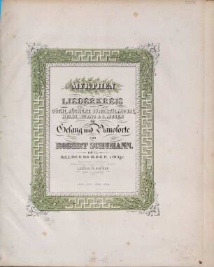 Myrthen : Liederkreis von Göthe, Rückert, Byron, Th. Moore, Heine, Burns & J. Mosen ; für Gesang u. Pianoforte ; op. 25, 1. Nr. 1-6. - Pl.Nr. 1290. - 17 S.