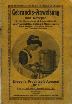 Gebrauchs-Anweisung und Rezepte für die Herstellung & Conservierung von Fruchsäften, Geeles & Marmeladen sowie dreissig vorzügliche Rezepte von Fruchtsaft-Speisen