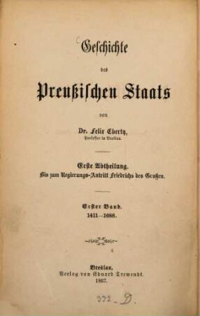 Geschichte des preußischen Staats, 1. 1411 - 1688 : Erste Abtheilung. Bis zum Regierungs-Antritt Friedrichs des Großen