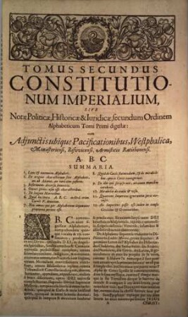 Corpus constitutionum imperialium das ist: aller des Heil. Röm. Reichs auffgerichteter Reichs- und Deputations-Abschieden : zusamt der Güldenen Bull, Concordatis Germaniae, Reichs- Hoff- Raths- und Cammer-Gerichts auch Käyser Caroli V. peinlichen Hals-Gerichts-Ordnung ..., 2