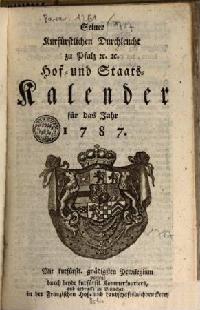 Seiner Churfürstlichen Durchleucht zu Pfalz etc. etc. Hof- und Staats-Kalender für das Jahr .... 1787