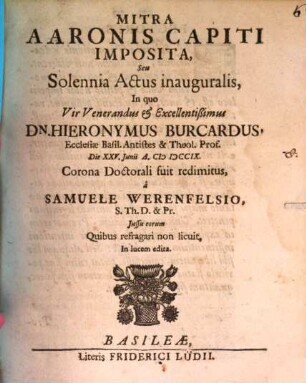 Mitra Aaronis capiti imposita, s. solennia actus inaug. in quo V. Ven. H. Burcardus ... corona doctorali fuit redimitus