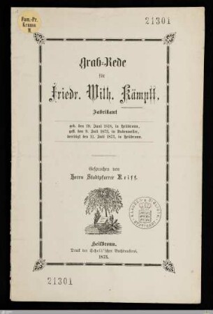 Grab-Rede für Friedr. Wilh. Kämpff, Fabrikant : geb. den 19. Juni 1818, in Heilbronn, gest. den 9. Juli 1873, in Badenweiler, beerdigt den 11. Juli 1873, in Heilbronn