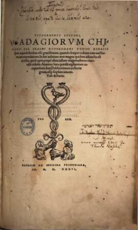 Typographvs Lectori, Adagiorvm Chiliades Des. Erasmi Roterodami : Toties Renasci spero aequis lectoribus esse gratissimum, quando semper redeunt tum auctiores, tum emendatiores