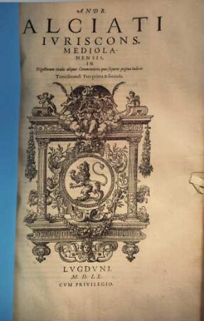 Andr. Alciati In Digestorum titulos aliquot, pagina quarta enumeratos, commentaria, 2