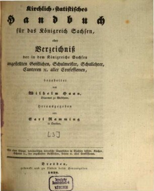 Kirchlich-statistisches Handbuch für das Königreich Sachsen oder Verzeichniß der in dem Königreiche Sachsen angestellten Geistlichen, Schulmeister, Schullehrer, Cantoren aller Confessionen. [3.] 1838