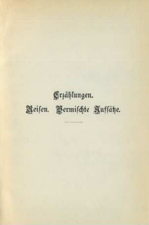 Erzählungen. Reisen. Vermischte Aufsätze