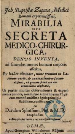 Mirabilia sive secreta medico-chirurgica : Ex italico idiomate, nunc primum in latinum versa... et... illustrata... per D. Spleissium