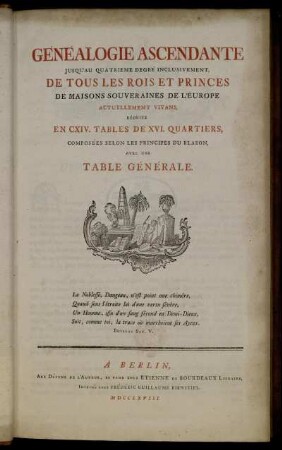 Généalogie Ascendante Jusqu'au Quatrième Degré Inclusivement, De Tous Les Rois Et Princes De Maisons Souveraines De l'Europe Actuellement Vivans : Réduite En CXIV. Tables De XVI. Quartiers ... Avec Une Table Générale