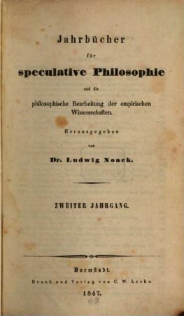 Jahrbücher für speculative Philosophie und die philosophische Bearbeitung der empirischen Wissenschaften. 2. 1847