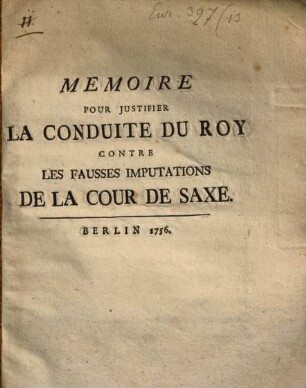 Mémoire pour justifier la conduite du roy contre les fausses imputations de la cour de Saxe
